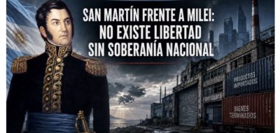 San Martín frente a Milei: No existe libertad sin soberanía nacional